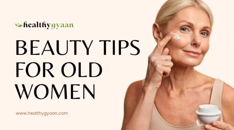 Beauty tips for old Women