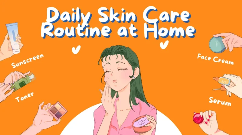Daily Skin Care Routine at Home