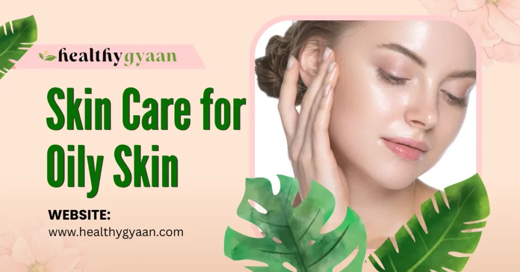 Skin Care for Oily Skin