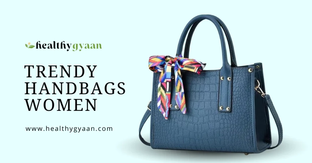 Trendy handbags Women