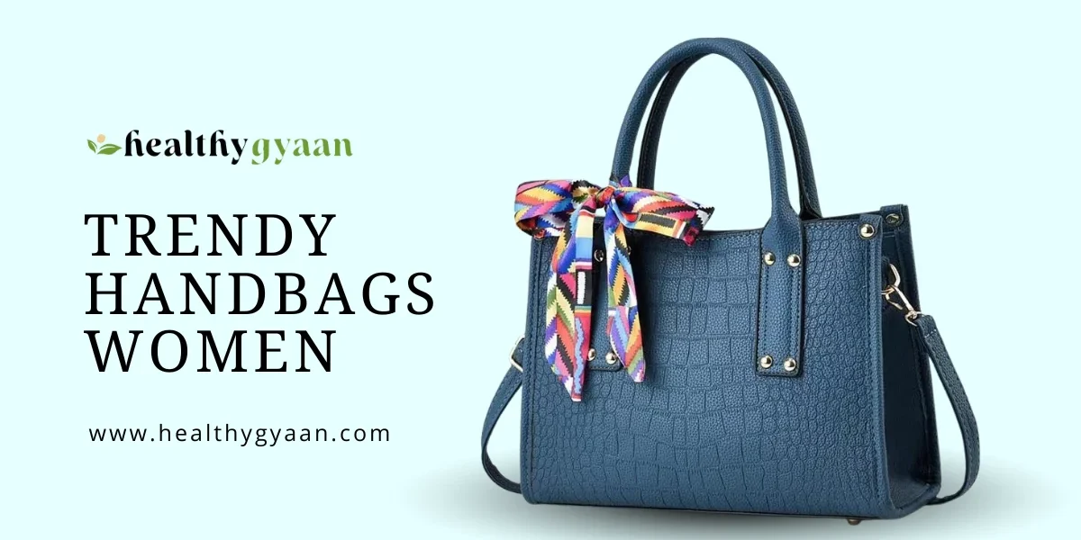 Trendy handbags Women