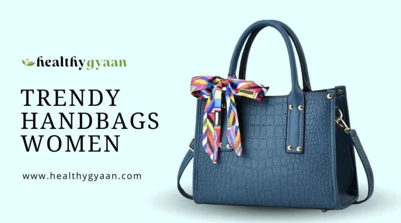 Trendy handbags Women