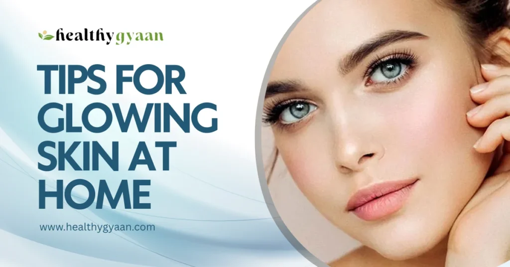 tips for glowing skin at home