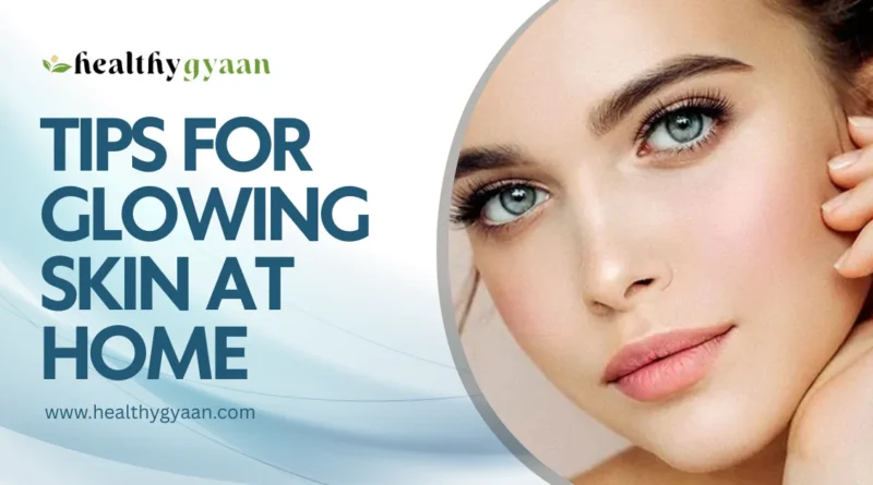 tips for glowing skin at home