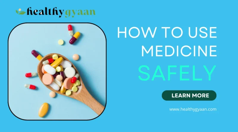 How to use medicine safely