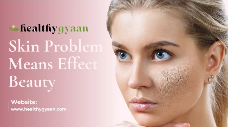 Skin problem means effect beauty