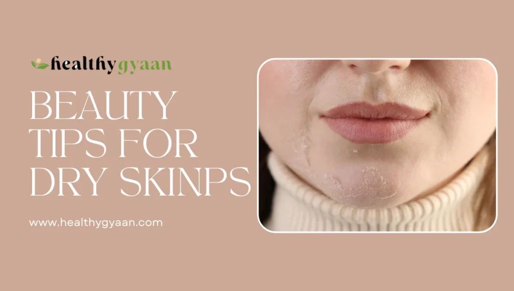 Beauty tips for dry skin