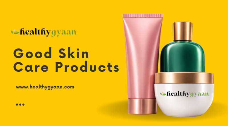 good skin care products